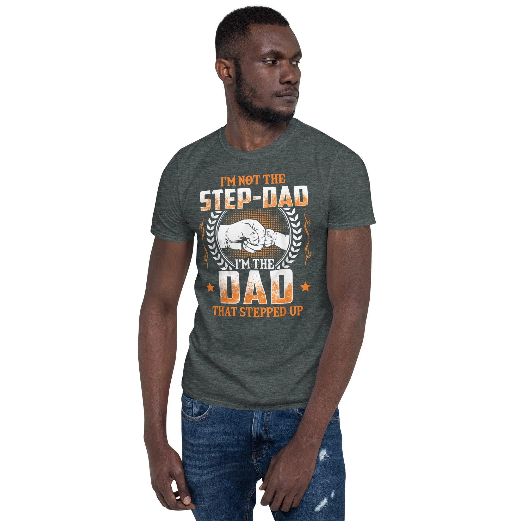 I'm Not The Step Father I'm The Father That Stepped Up T-Shirts, fathers day gift, Funny Step Father Shirt, Step Dad Shirt, Bonu